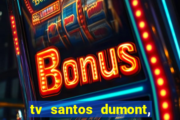 tv santos dumont, 431, centro